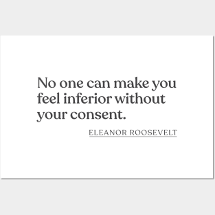 Eleanor Roosevelt - No one can make you feel inferior without your consent. Posters and Art